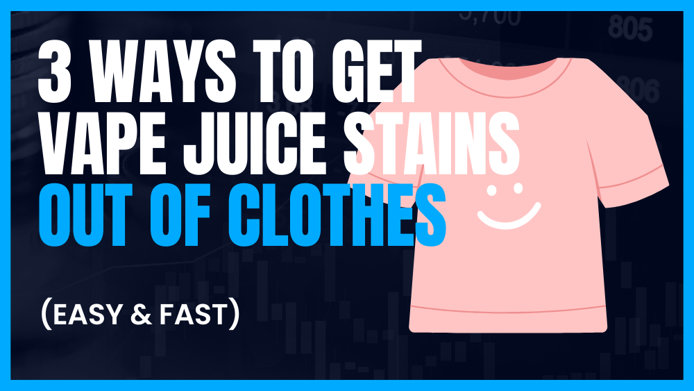 3 Ways to Get Vape Juice Stains Out Of Clothes (Easy & Fast)
