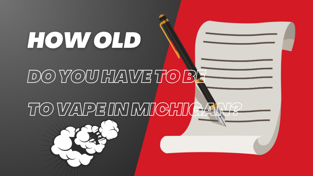 How Old Do You Have To Be To Vape In Michigan (Ultimate Guide)