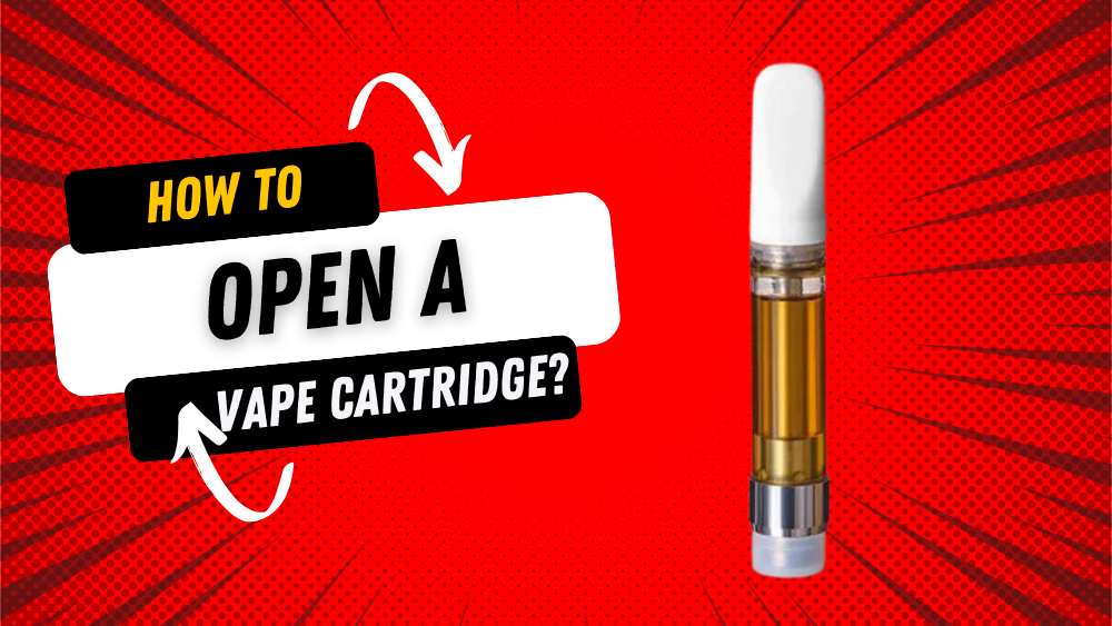 How to Open a Vape Cartridge (Step-By-Step Guide)