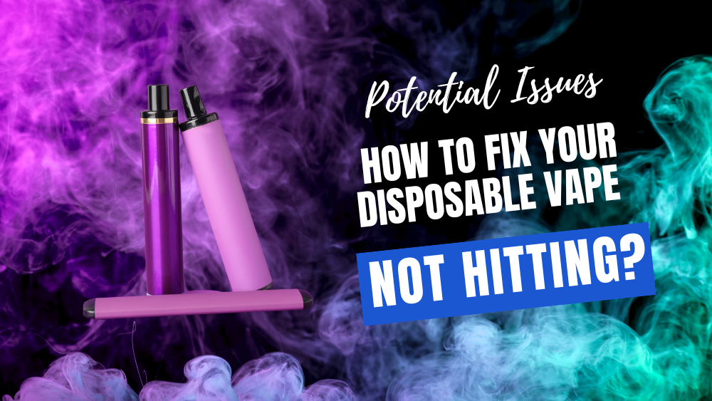 How to Fix Your Disposable Vape Not Hitting