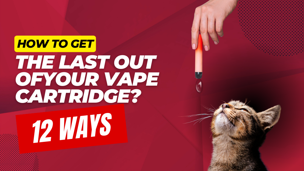 How to Get the Last Out of Your Vape Cartridge
