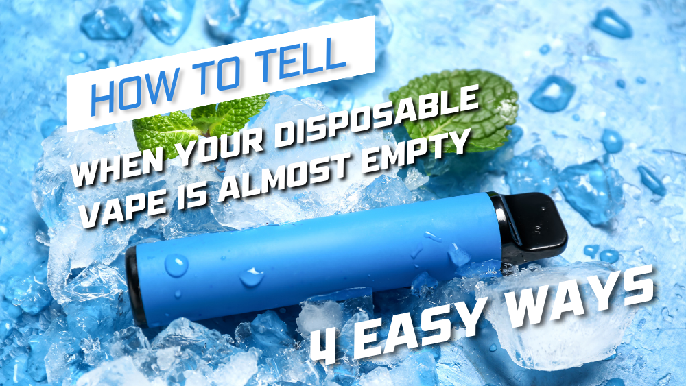 How to Tell When Your Disposable Vape is Almost Empty