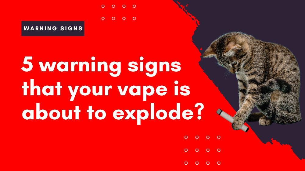 What are the warning signs that your vape is about to explode