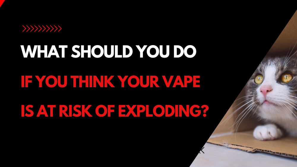 What should you do if you think your vape is at risk of exploding