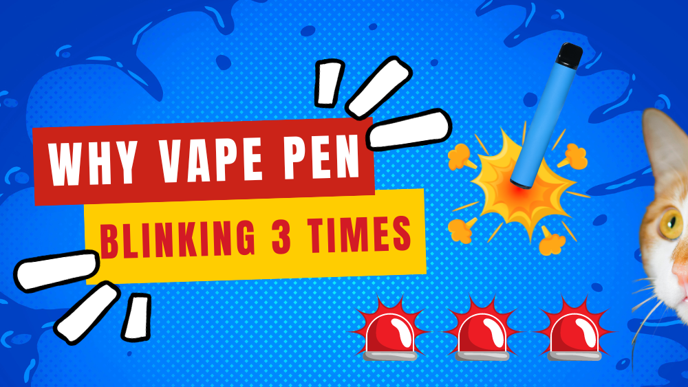 Why Vape Pen Blinking 3 Times