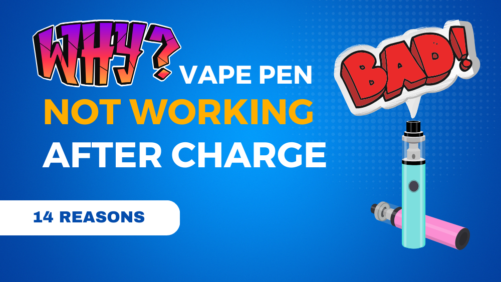 14 Reasons Why Vape Pen Not Working After Charge