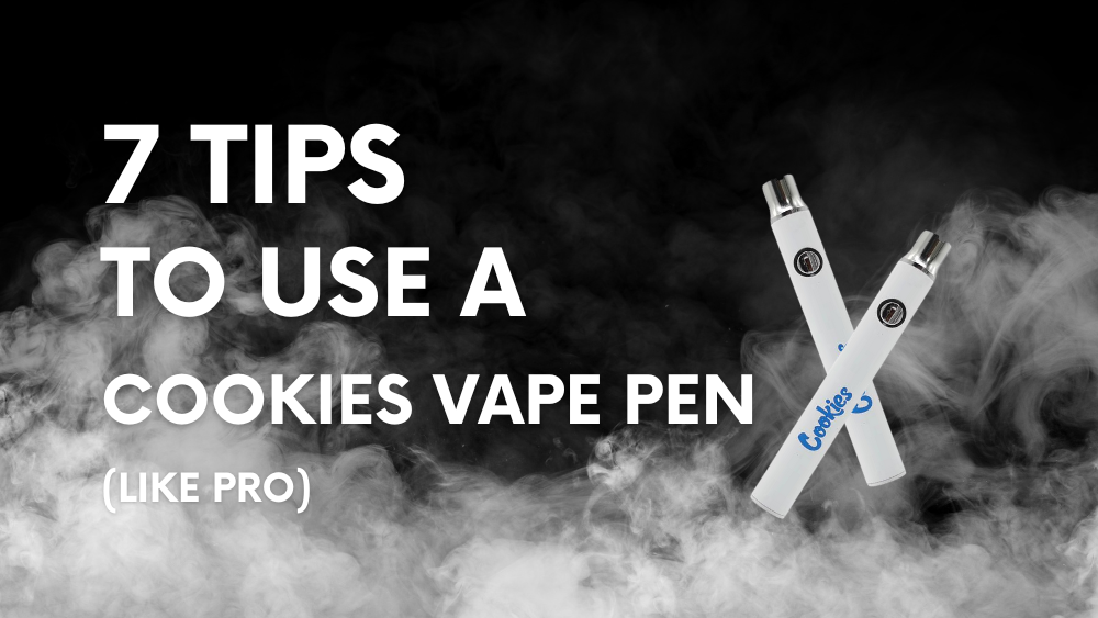 7 Tips to Use a Cookies Vape Pen (Like PRO)