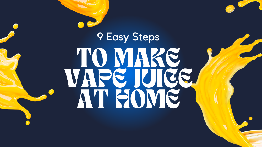 9 Easy Steps to Make Vape Juice at Home