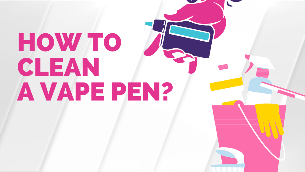 How to Clean a Vape Pen