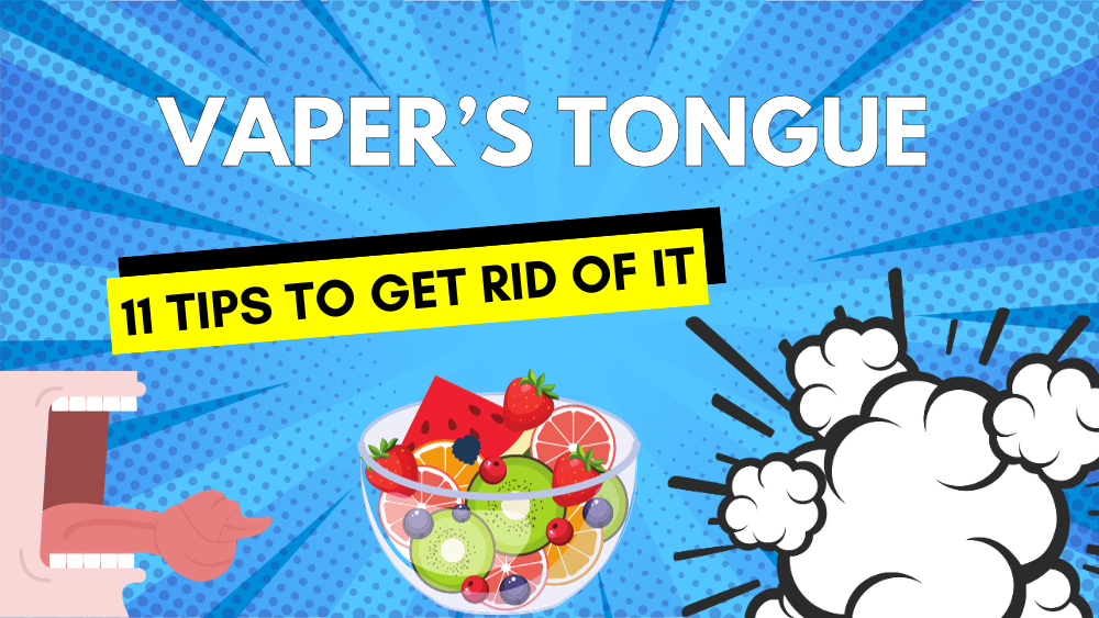 Vaper’s Tongue 11 Tips to Get Rid of It