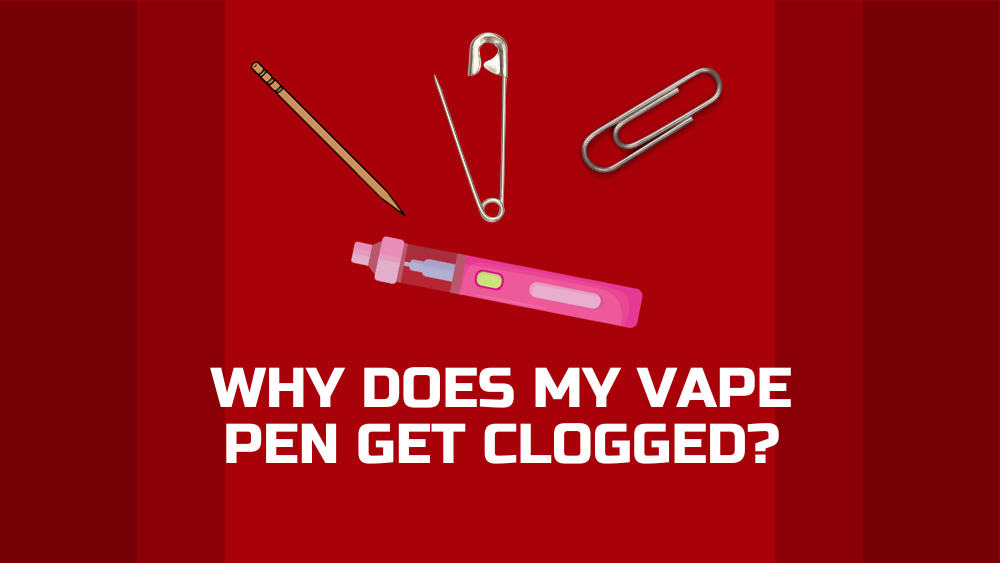 Why Does My Vape Pen Get Clogged