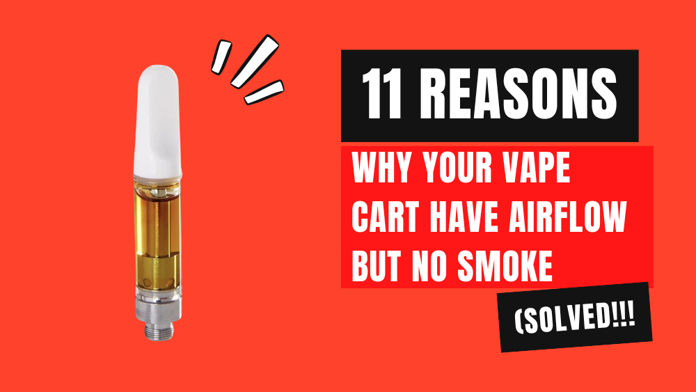 11 Reasons Why Your Vape Cart Have Airflow But No Smoke