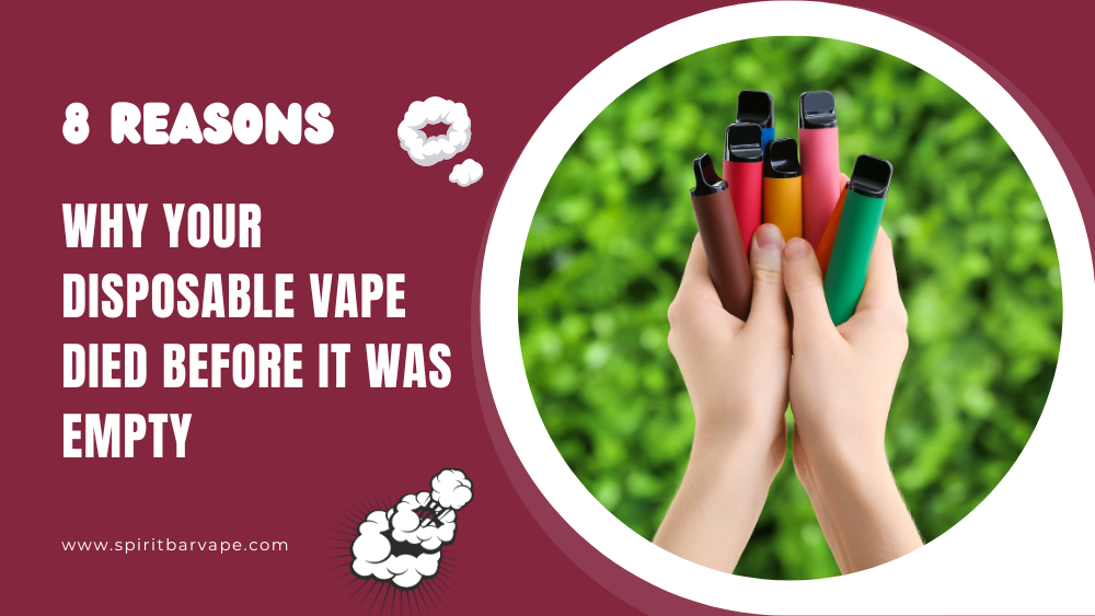 8 Reasons Why Your Disposable Vape Died Before It Was Empty