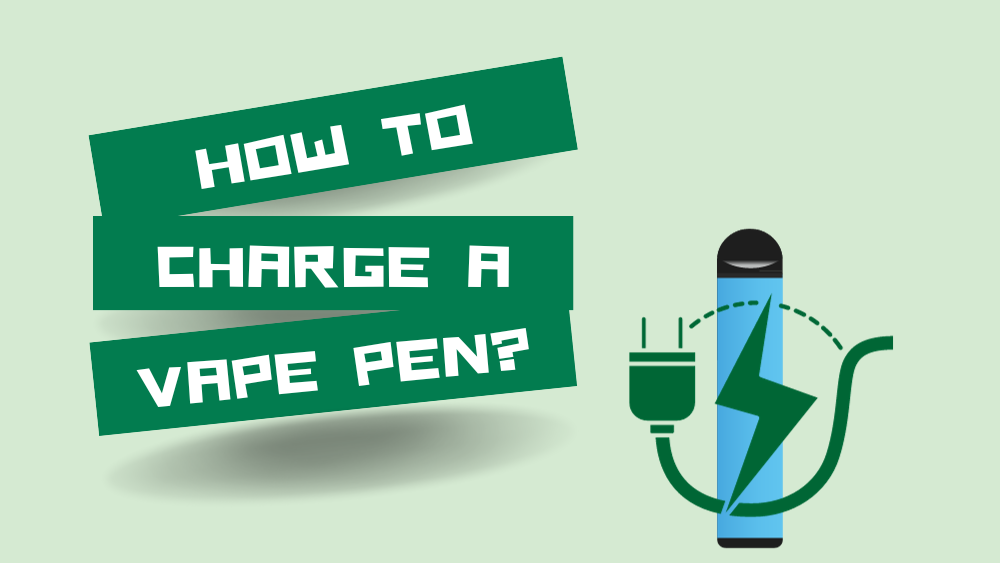 How To Charge a Vape Pen